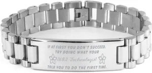 MRI Technologist Bracelet, If at first you don't succeed, try doing what your athletic trainer told you to do the first time., Stainless Steel Courage Inspirational Wristband, Ladder Style